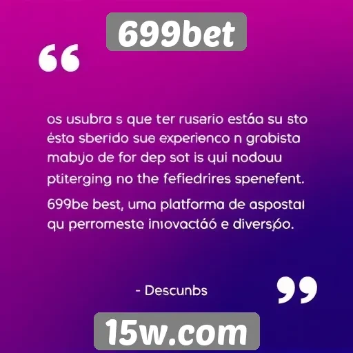 Usuários comentam sobre a experiência no 699bet